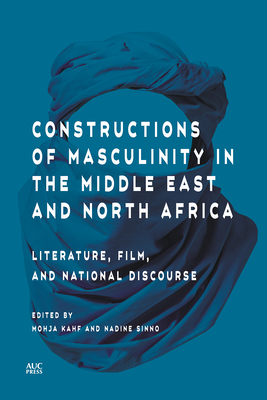 Constructions of Masculinity in the Middle East and North Africa: Literature, Film, and National Discourse Cover Image