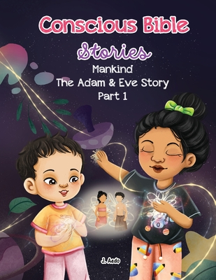 Conscious Bible Stories; Mankind, The Adam and Eve Story Part I.: Children's Books For Conscious Parents Cover Image