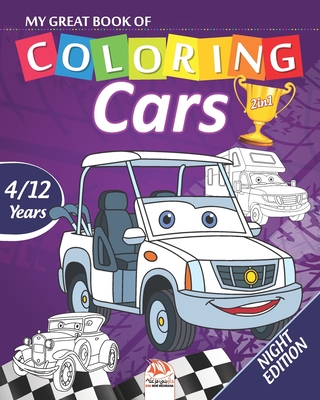 My great book of coloring - cars - Night edition: Coloring Book For Children 4 to 12 Years - 54 Drawings - 2 books in 1 By Dar Beni Mezghana (Editor), Dar Beni Mezghana Cover Image