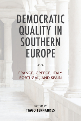 Democratic Quality in Southern Europe: France, Greece, Italy, Portugal, and Spain (Kellogg Institute Democracy and Development)