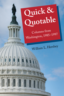 Quick & Quotable: Columns from Washington, 1985-1997 (Bliss Institute) By William Hershey Cover Image