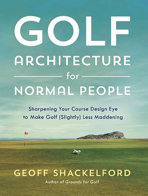 Golf Course Architecture for Normal People