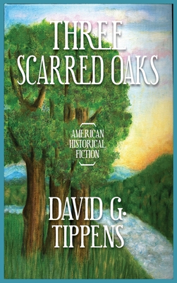 Three Scarred Oaks By David G. Tippens Cover Image