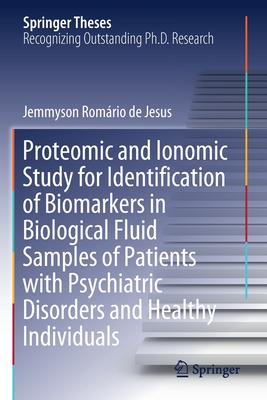 Proteomic and Ionomic Study for Identification of Biomarkers in Biological Fluid Samples of Patients with Psychiatric Disorders and Healthy Individual (Springer Theses) Cover Image