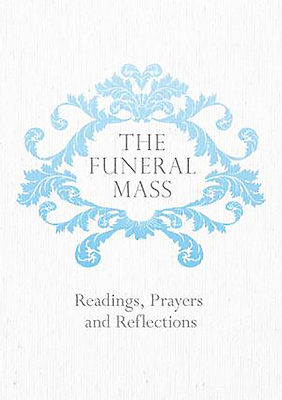 The Funeral Mass: Readings, Prayers and Reflections By Veritas (Editor) Cover Image