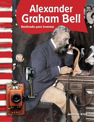 Alexander Graham Bell: Destinado a inventar (Social Studies: Informational Text) Cover Image