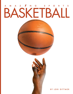 Basketball (Amazing Sports) By Lori Dittmer Cover Image