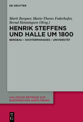 Henrik Steffens Und Halle Um 1800: Bergbau - Dichterparadies - Universität (Hallesche Beitr #72)