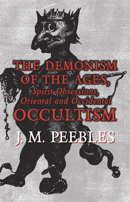 The Demonism of the Ages, Spirit Obsessions, Oriental and Occidental Occultism Cover Image