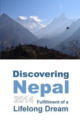 Discovering Nepal 2014: Fulfillment of a Lifelong Dream (Color) By Sandra Zink Cover Image