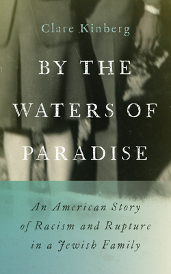By the Waters of Paradise: An American Story of Racism and Rupture in a Jewish Family By Clare Kinberg Cover Image