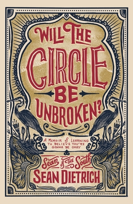 Will the Circle Be Unbroken?: A Memoir of Learning to Believe You're Gonna Be Okay By Sean Dietrich Cover Image