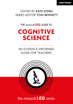 The Researched Guide to Cognitive Science: An Evidence-Informed Guide for Teachers By Kate Jones (Editor) Cover Image