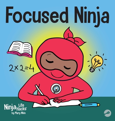 Focused Ninja: A Children's Book About Increasing Focus and Concentration at Home and School By Mary Nhin, Grow Grit Press Cover Image