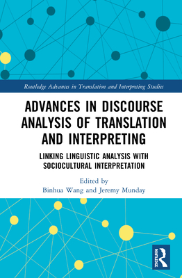 Advances in Discourse Analysis of Translation and Interpreting: Linking Linguistic Approaches with Socio-cultural Interpretation (Routledge Advances in Translation and Interpreting Studies)