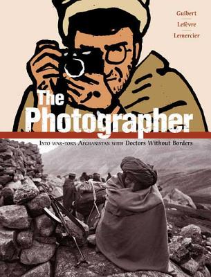 The Photographer: Into War-torn Afghanistan with Doctors Without Borders Cover Image