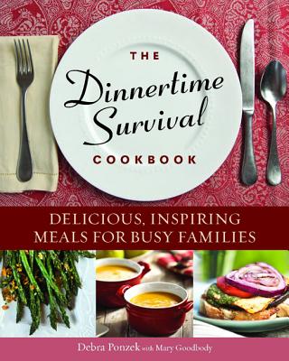 The Dinnertime Survival Cookbook: Delicious, Inspiring Meals for Busy Families By Debra Ponzek, Mary Goodbody (With) Cover Image