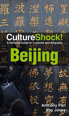 CultureShock! Beijing: A Survival Guide to Customs and Etiquette By Kay Jones, Anthony Pan Cover Image