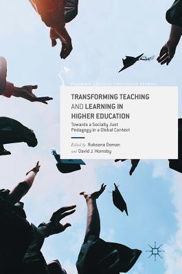 Transforming Teaching and Learning in Higher Education: Towards a Socially Just Pedagogy in a Global Context (Palgrave Critical University Studies)