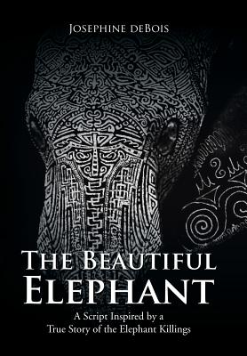 The Beautiful Elephant: A Script Inspired by a True Story of the Elephant Killings Cover Image