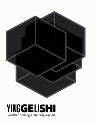 Yinggelishi: Jonathan Stalling’s Interlanguage Art By Jonathan Stalling, Chen Wang (Editor), Timothy Billings (Contributions by), Liu Nian (Contributions by) Cover Image