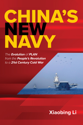 China's New Navy: The Evolution of Plan from the People's Revolution to a 21st Century Cold War By Xiaobing Li Cover Image