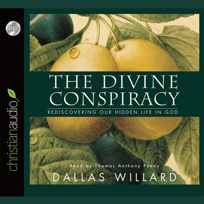 Divine Conspiracy: Rediscovering Our Hidden Life in God By Dallas Willard, Thomas Penny (Read by) Cover Image