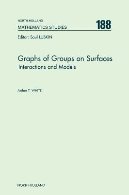 Graphs of Groups on Surfaces: Interactions and Models Volume 188 (North-Holland Mathematics Studies #188) Cover Image