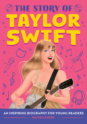 The Story of Taylor Swift: An Inspiring Biography for Young Readers (The Story of: Inspiring Biographies for Young Readers)