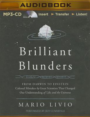 Brilliant Blunders: Form Darwin to Einstein: Colossal Mistakes by Great Scientists That Changed Our Understanding of Life and the Universe By Mario Livio, Jeff Cummings (Read by) Cover Image