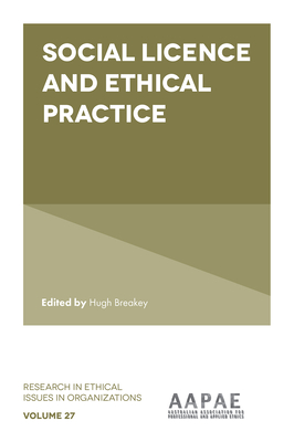 Social Licence and Ethical Practice (Research in Ethical Issues in Organizations #27)