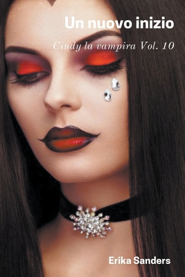 Un Nuovo Inizio. Cindy la Vampira Vol. 10 By Erika Sanders Cover Image