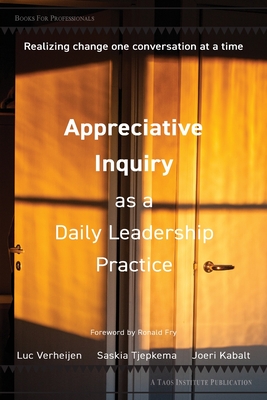 Appreciative Inquiry as a Daily Leadership Practice: Realizing Change One Conversation at a Time Cover Image