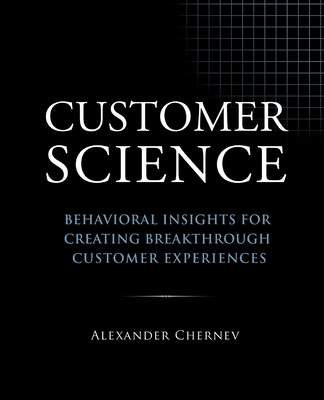 Customer Science: Behavioral Insights for Creating Breakthrough Customer Experiences Cover Image