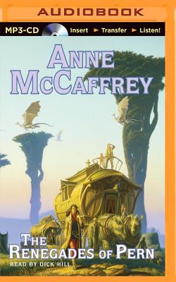 The Renegades of Pern (Dragonriders of Pern #10) By Anne McCaffrey, Dick Hill (Read by) Cover Image