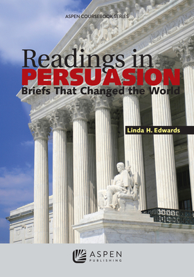 Readings in Persuasion: Briefs that Changed the World (Aspen Coursebook)