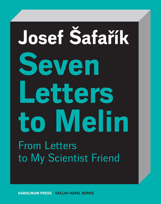 Seven Letters to Melin: Essays on the Soul, Science, Art and Mortality (Václav Havel Series)