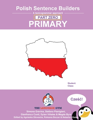Polish Sentence Builders - Primary - Part Zero: The Language Gym - Sentence Builder Books By Dylan Viñales (Editor), Gianfranco Conti Cover Image