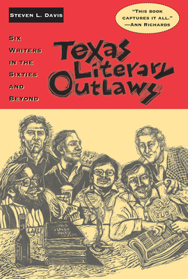 Texas Literary Outlaws: Six Writers in the Sixties and Beyond Cover Image