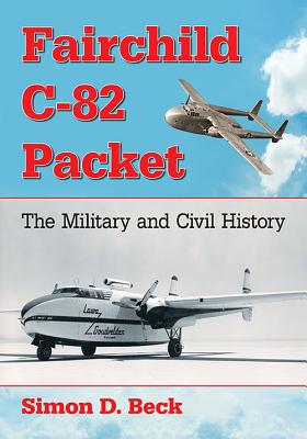 Fairchild C-82 Packet: The Military and Civil History Fairchild C-82 Packet: The Military and Civil History cover