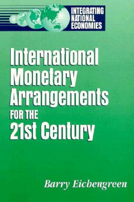 International Monetary Arrangements for the 21st Century (Integrating National Economies: Promise & Pitfalls) By Barry Eichengreen Cover Image