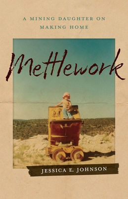 Mettlework: A Mining Daughter on Making Home Cover Image