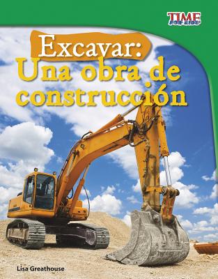 Excavar: Una Obra de Construcción (Time for Kids En Espa)