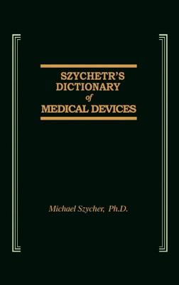 Szycher's Dictionary of Medical Devices Cover Image