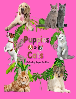 Puppies and Cats Coloring Pages for Kids: Give this fun Puppies & cats coloring book to your kids. They will have good times in coloring the attractiv Cover Image