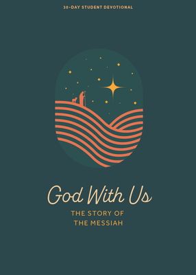 God with Us - Teen Devotional: The Story of the Messiah Volume 2 (Lifeway Students Devotions)