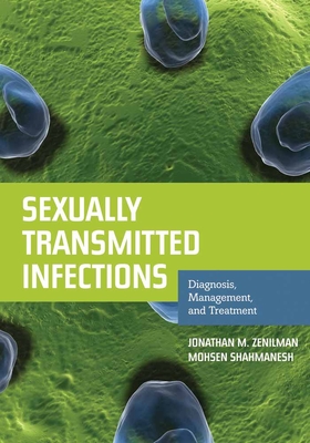 Sexually Transmitted Infections: Diagnosis, Management, and Treatment: Diagnosis, Management, and Treatment By Jonathan M. Zenilman, Mohsen Shahmanesh Cover Image