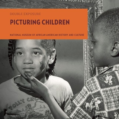 Picturing Children (Double Exposure #4) By National Museum of African American Hist, Marian Wright Edelman, Ivory Toldson Cover Image
