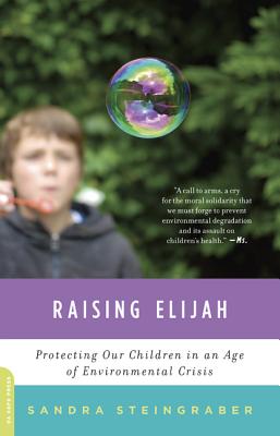 Raising Elijah: Protecting Our Children in an Age of Environmental Crisis (A Merloyd Lawrence Book) By Sandra Steingraber Cover Image