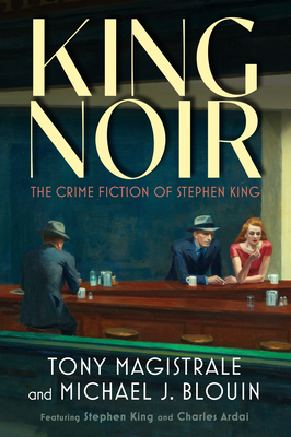 King Noir: The Crime Fiction of Stephen King By Tony Magistrale, Michael J. Blouin, Stephen King (Contribution by) Cover Image